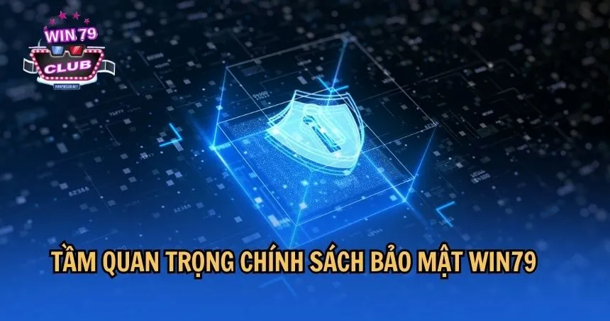 Tầm quan trọng trong chính sách bảo mật WIN79