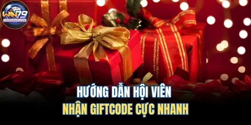 Hướng dẫn hội viên nhận giftcode cực nhanh Hướng dẫn hội viên nhận giftcode cực nhanh